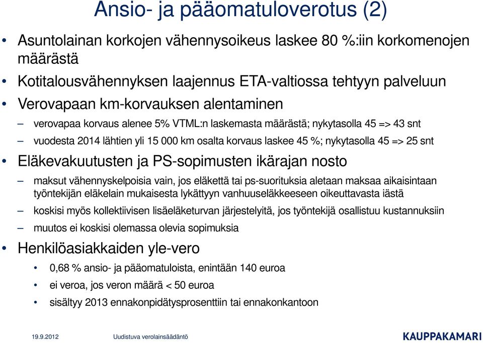 ja PS-sopimusten ikärajan nosto maksut vähennyskelpoisia vain, jos eläkettä tai ps-suorituksia aletaan maksaa aikaisintaan työntekijän eläkelain mukaisesta lykättyyn vanhuuseläkkeeseen oikeuttavasta