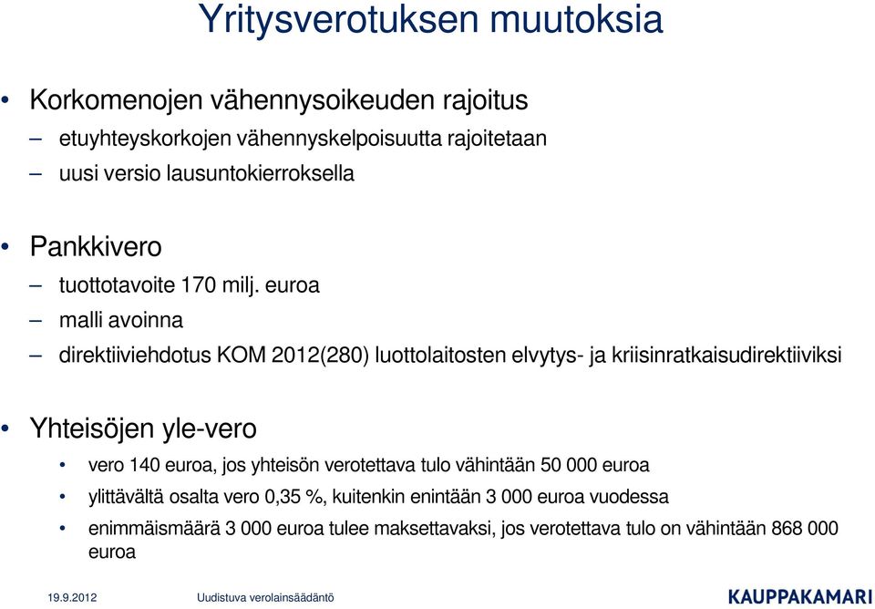 euroa malli avoinna direktiiviehdotus KOM 2012(280) luottolaitosten elvytys- ja kriisinratkaisudirektiiviksi Yhteisöjen yle-vero vero 140