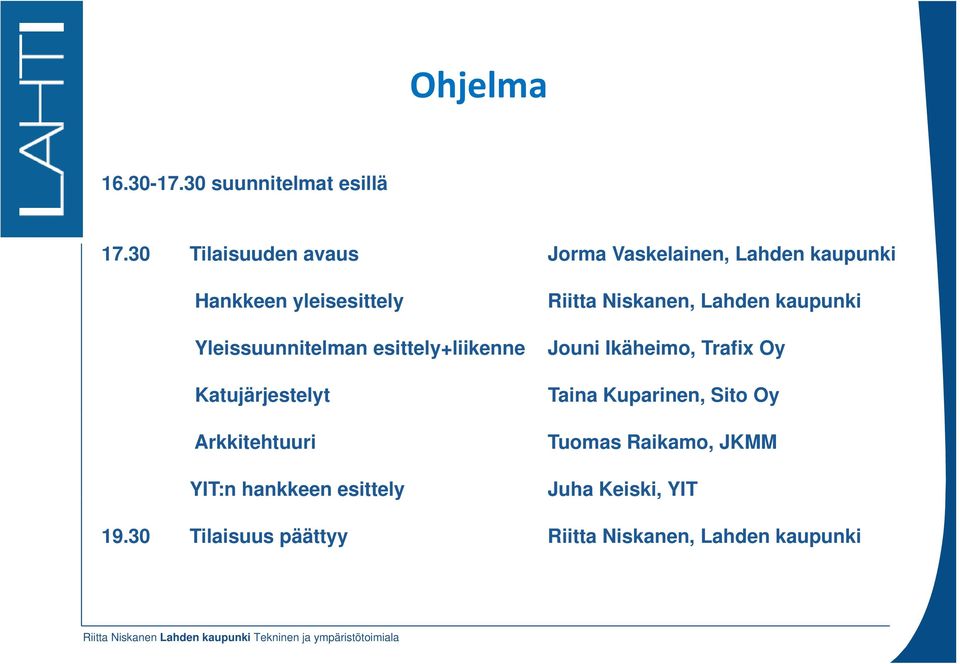 Yleissuunnitelman esittely+liikenne Katujärjestelyt Arkkitehtuuri Riitta Niskanen, Lahden kaupunki