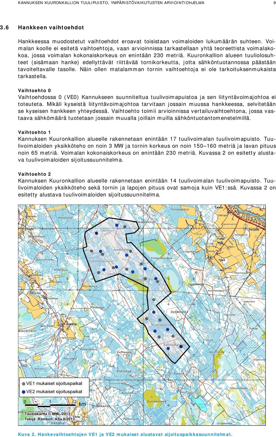 Kuuronkallion alueen tuuliolosuhteet (sisämaan hanke) edellyttävät riittävää tornikorkeutta, jotta sähköntuotannossa päästään tavoiteltavalle tasolle.