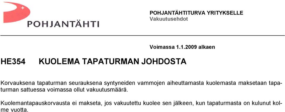 syntyneiden vammojen aiheuttamasta kuolemasta maksetaan tapaturman sattuessa voimassa