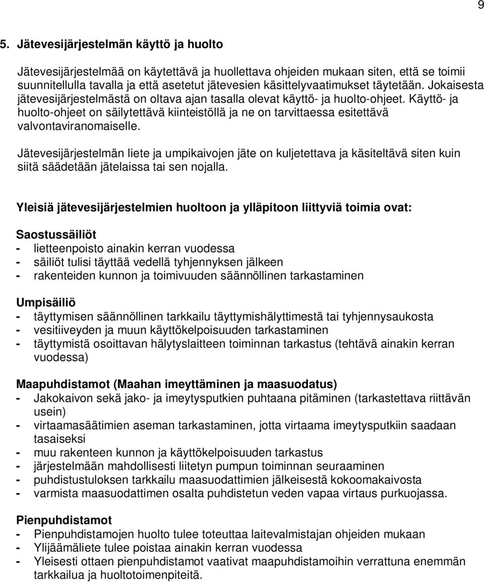 Käyttö- ja huolto-ohjeet on säilytettävä kiinteistöllä ja ne on tarvittaessa esitettävä valvontaviranomaiselle.