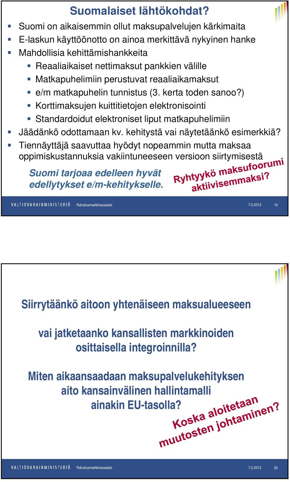 Matkapuhelimiin perustuvat reaaliaikamaksut e/m matkapuhelin tunnistus (3. kerta toden sanoo?