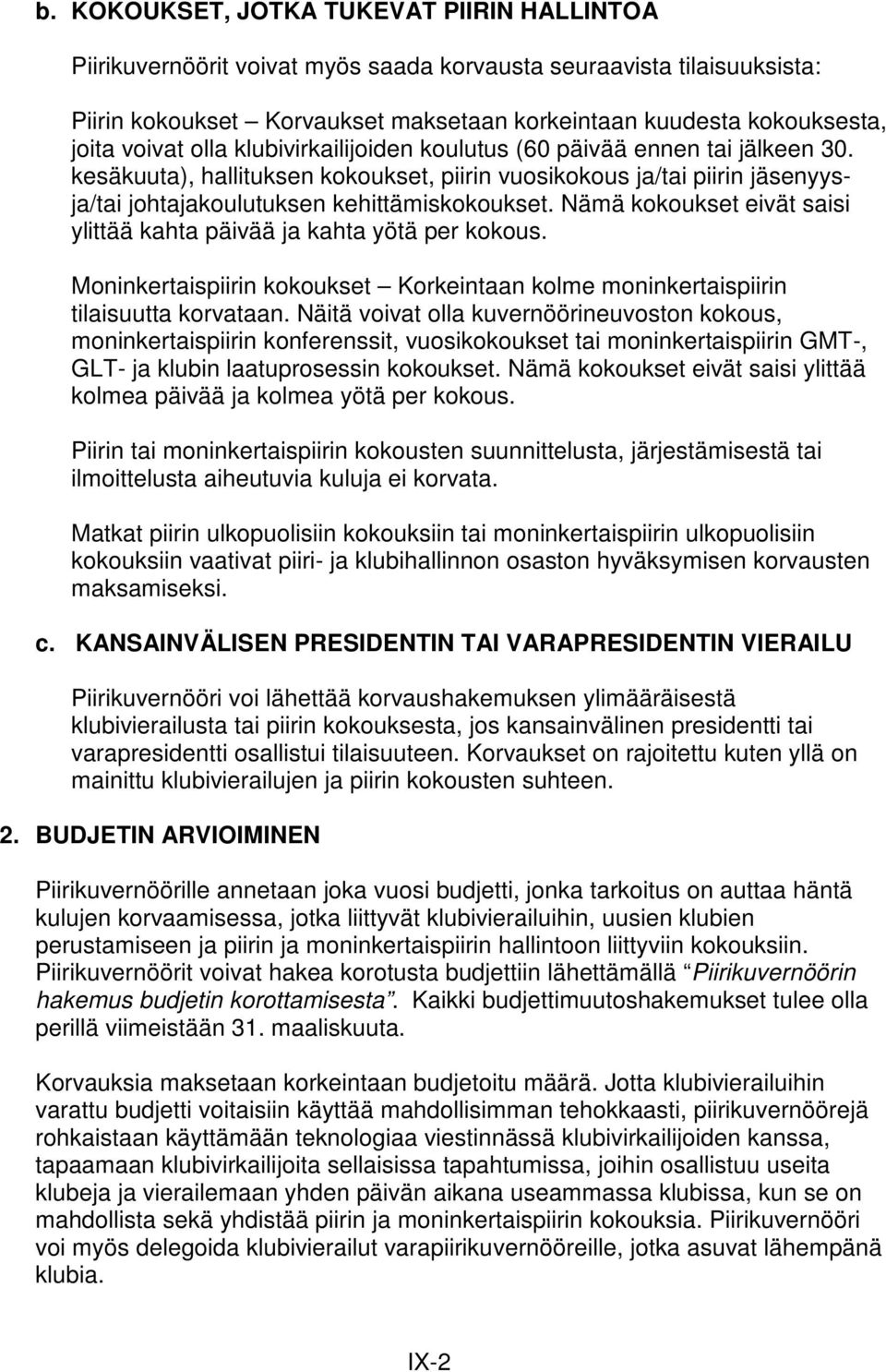 Nämä kokoukset eivät saisi ylittää kahta päivää ja kahta yötä per kokous. Moninkertaispiirin kokoukset Korkeintaan kolme moninkertaispiirin tilaisuutta korvataan.
