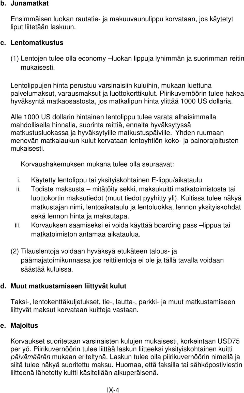 Lentolippujen hinta perustuu varsinaisiin kuluihin, mukaan luettuna palvelumaksut, varausmaksut ja luottokorttikulut.