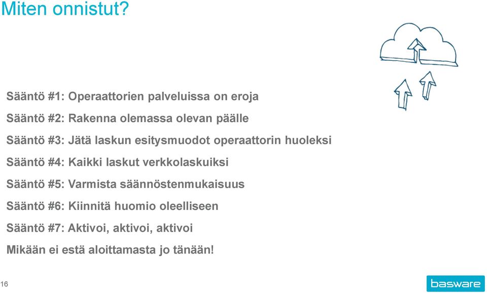 Sääntö #3: Jätä laskun esitysmuodot operaattorin huoleksi Sääntö #4: Kaikki laskut