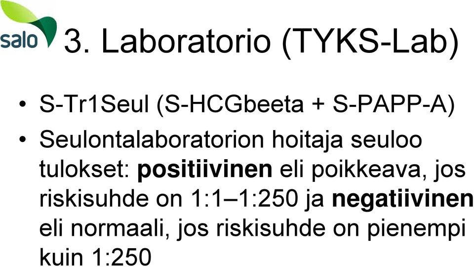 positiivinen eli poikkeava, jos riskisuhde on 1:1 1:250