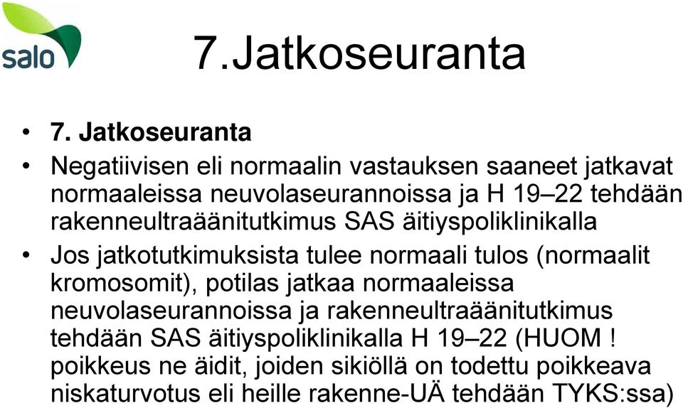 rakenneultraäänitutkimus SAS äitiyspoliklinikalla Jos jatkotutkimuksista tulee normaali tulos (normaalit kromosomit),