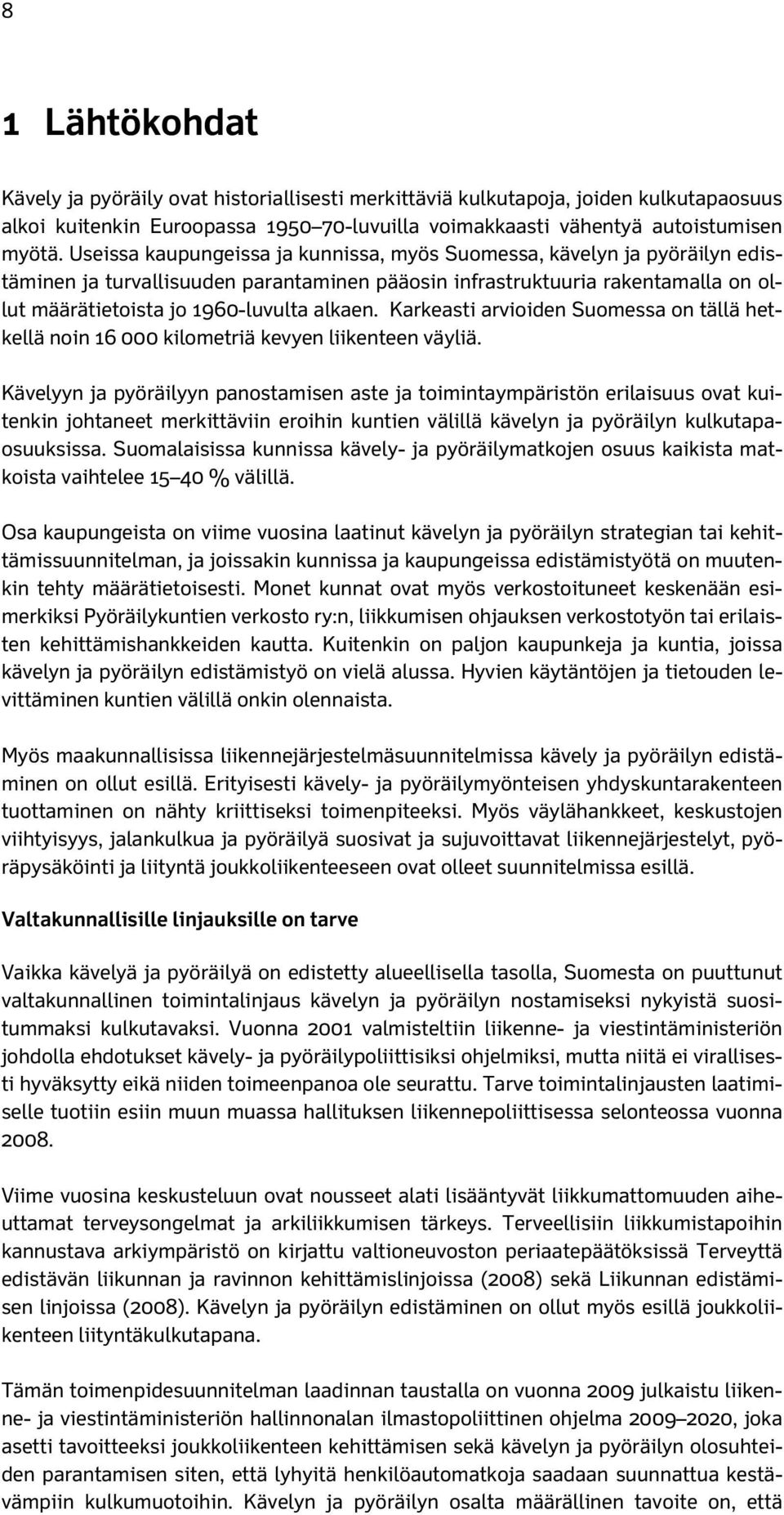 Karkeasti arvioiden Suomessa on tällä hetkellä noin 16 000 kilometriä kevyen liikenteen väyliä.