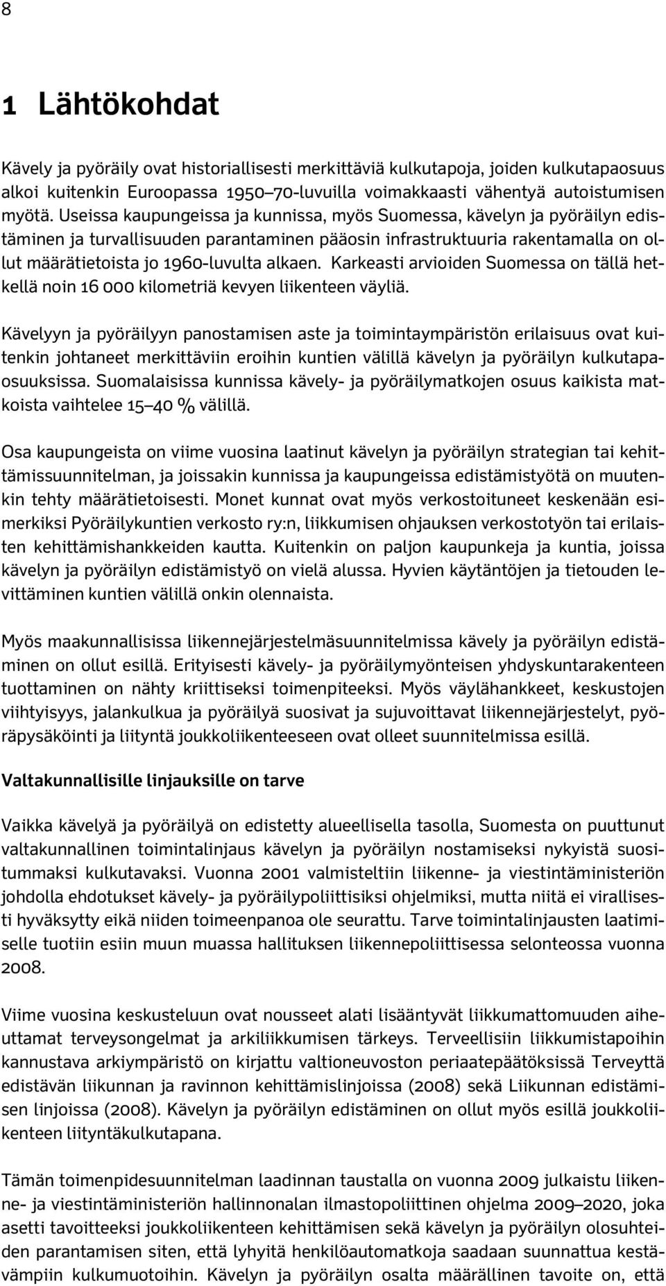 Karkeasti arvioiden Suomessa on tällä hetkellä noin 16 000 kilometriä kevyen liikenteen väyliä.