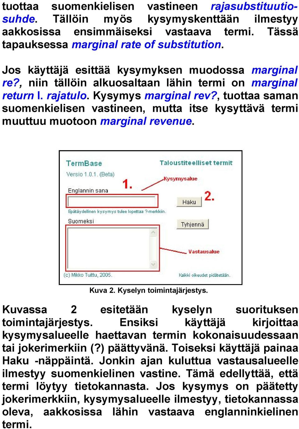 , tuottaa saman suomenkielisen vastineen, mutta itse kysyttävä termi muuttuu muotoon marginal revenue. Kuva 2. Kyselyn toimintajärjestys. Kuvassa 2 esitetään kyselyn suorituksen toimintajärjestys.