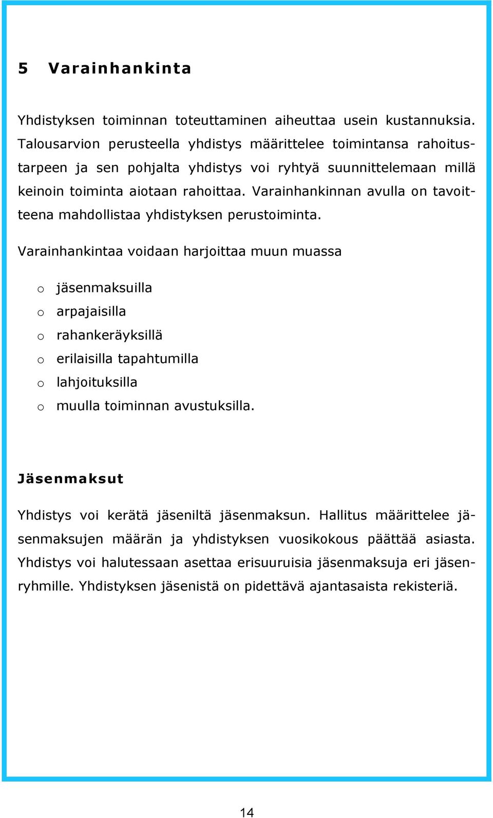 Varainhankinnan avulla on tavoitteena mahdollistaa yhdistyksen perustoiminta.