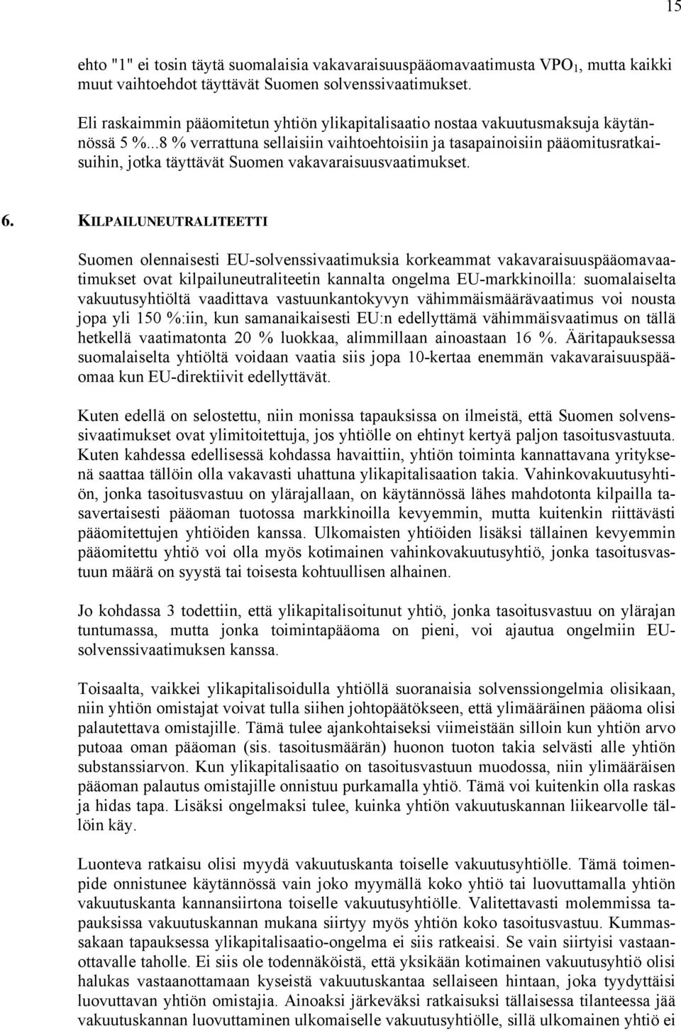 .. 8 % verrattuna sellaisiin vaihtoehtoisiin ja tasapainoisiin pääomitusrataisuihin, jota täyttävät Suomen vaavaraisuusvaatimuset. 6.