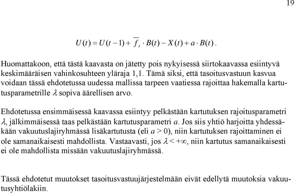 Ehdotetussa ensimmäisessä aavassa esiintyy pelästään artutusen rajoitusparametri λ, jälimmäisessä taas pelästään artutusparametri a.