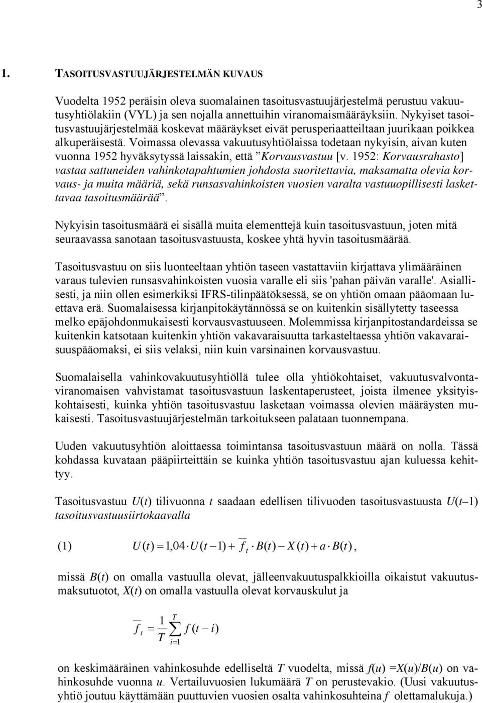 Voimassa olevassa vauutusyhtiölaissa todetaan nyyisin, aivan uten vuonna 1952 hyväsytyssä laissain, että Korvausvastuu [v.