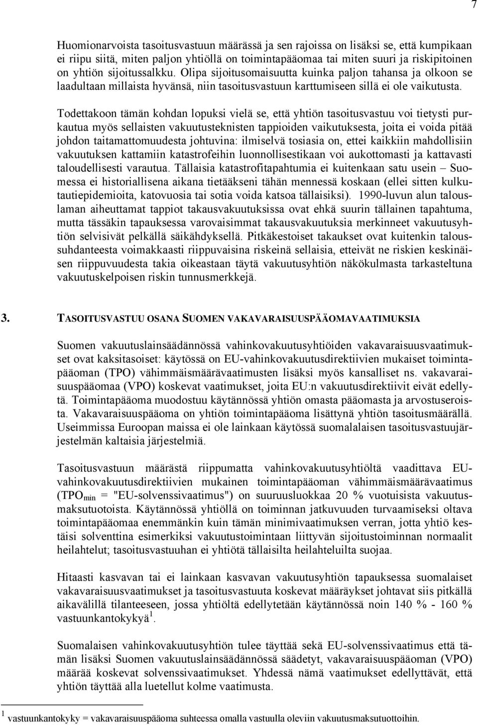 Todettaoon tämän ohdan lopusi vielä se, että yhtiön tasoitusvastuu voi tietysti purautua myös sellaisten vauutustenisten tappioiden vaiutusesta, joita ei voida pitää johdon taitamattomuudesta