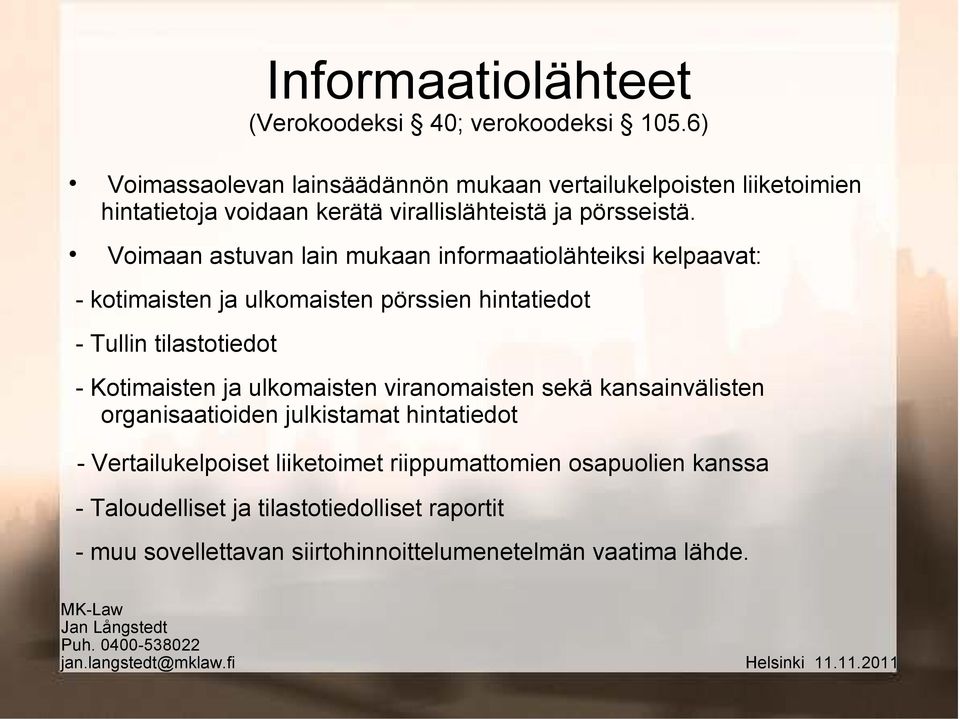 Voimaan astuvan lain mukaan informaatiolähteiksi kelpaavat: - kotimaisten ja ulkomaisten pörssien hintatiedot - Tullin tilastotiedot - Kotimaisten ja