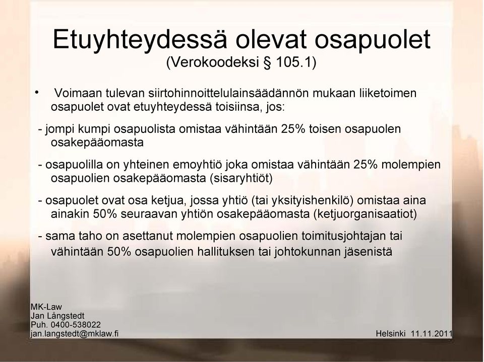 vähintään 25% toisen osapuolen osakepääomasta - osapuolilla on yhteinen emoyhtiö joka omistaa vähintään 25% molempien osapuolien osakepääomasta