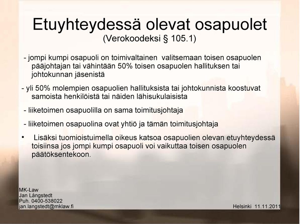 jäsenistä - yli 50% molempien osapuolien hallituksista tai johtokunnista koostuvat samoista henkilöistä tai näiden lähisukulaisista - liiketoimen