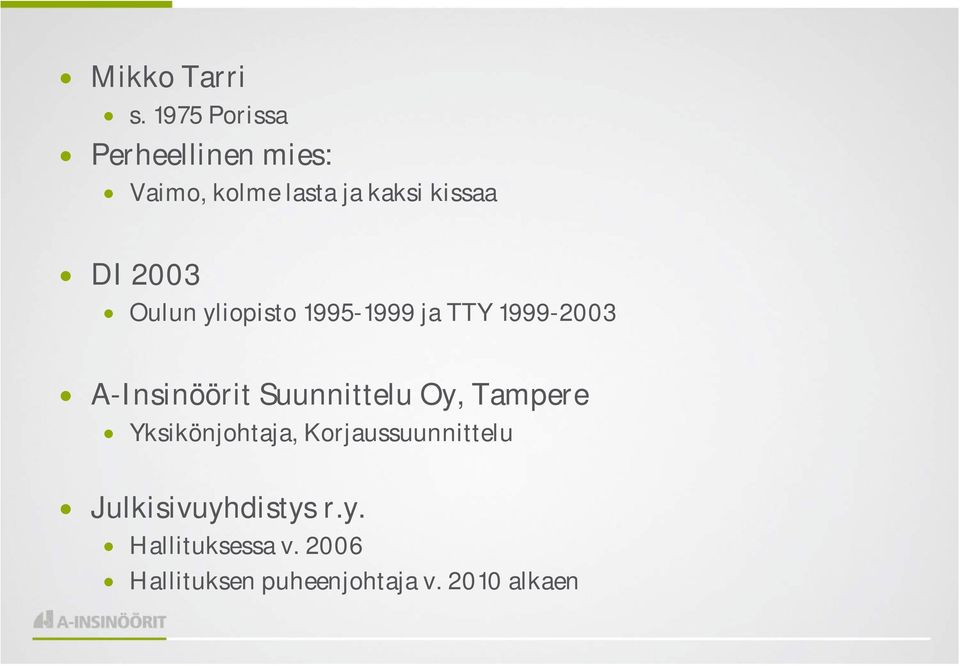 2003 Oulun yliopisto 1995-1999 ja TTY 1999-2003 A-Insinöörit Suunnittelu