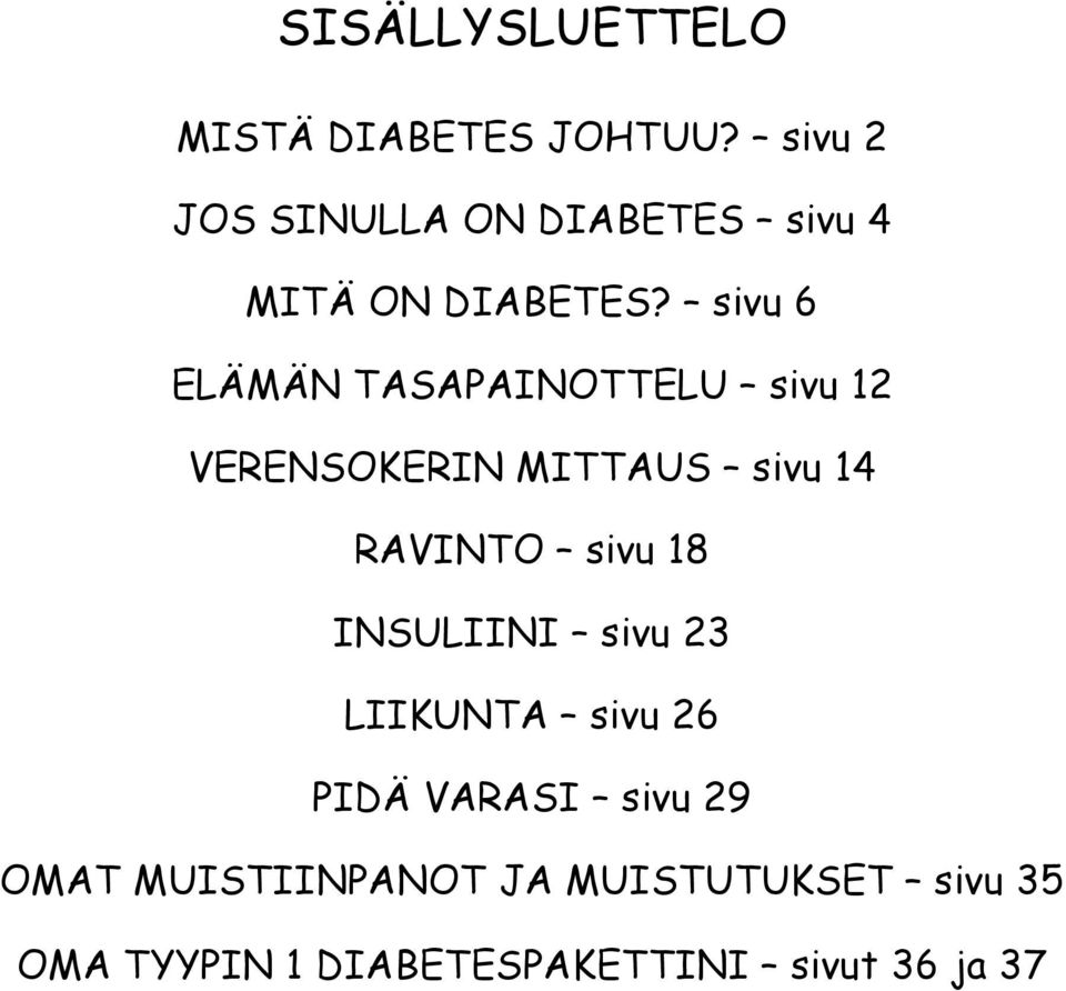 sivu 6 ELÄMÄN TASAPAINOTTELU sivu 12 VERENSOKERIN MITTAUS sivu 14 RAVINTO sivu