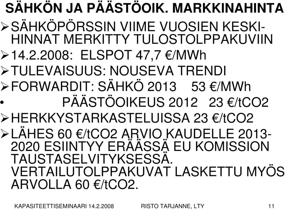 HERKKYSTARKASTELUISSA 23 /tco2 LÄHES 60 /tco2 ARVIO KAUDELLE 2013-2020 ESIINTYY ERÄÄSSÄ EU KOMISSION