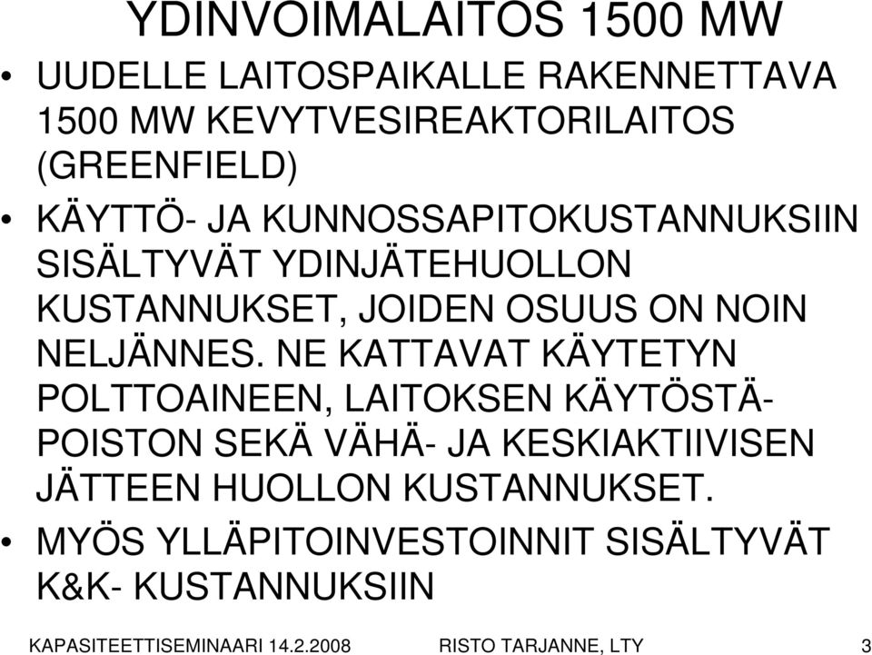 NE KATTAVAT KÄYTETYN POLTTOAINEEN, LAITOKSEN KÄYTÖSTÄ- POISTON SEKÄ VÄHÄ- JA KESKIAKTIIVISEN JÄTTEEN HUOLLON