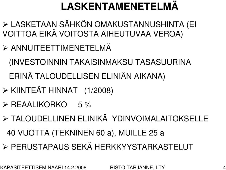 KIINTEÄT HINNAT (1/2008) REAALIKORKO 5 % TALOUDELLINEN ELINIKÄ YDINVOIMALAITOKSELLE 40 VUOTTA