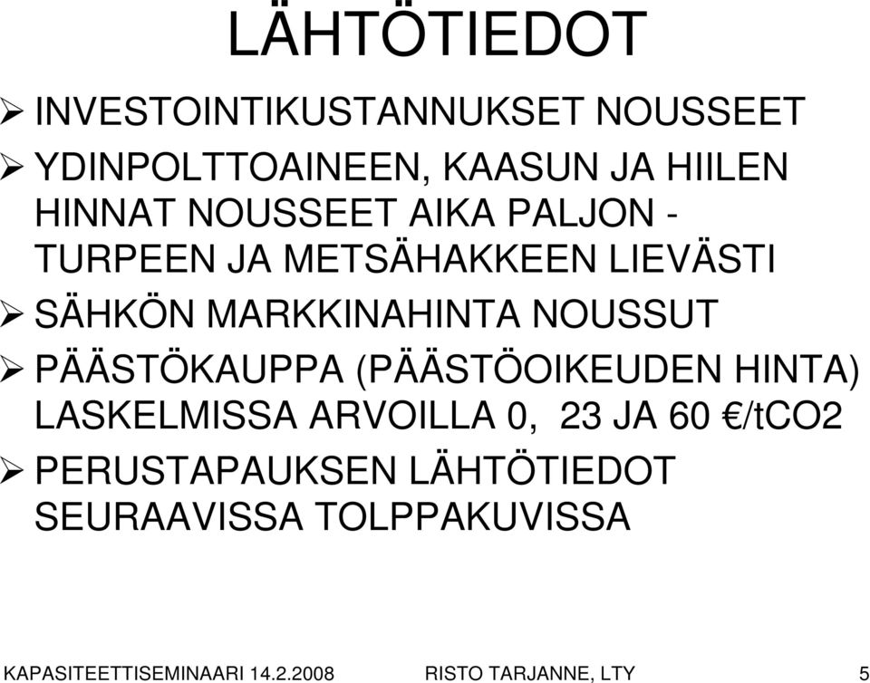 PÄÄSTÖKAUPPA (PÄÄSTÖOIKEUDEN HINTA) LASKELMISSA ARVOILLA 0, 23 JA 60 /tco2