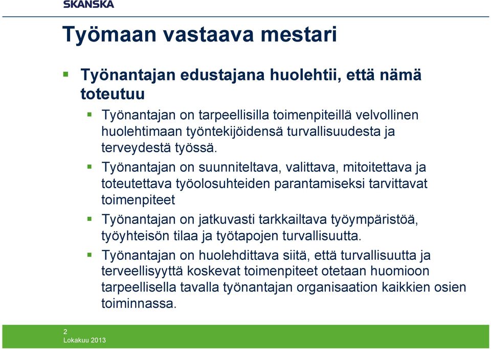 Työnantajan on suunniteltava, valittava, mitoitettava ja toteutettava työolosuhteiden parantamiseksi tarvittavat toimenpiteet Työnantajan on