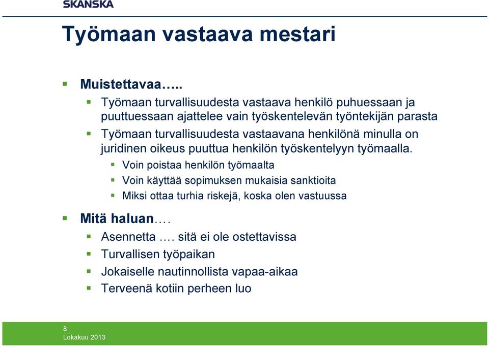 turvallisuudesta vastaavana henkilönä minulla on juridinen oikeus puuttua henkilön työskentelyyn työmaalla.