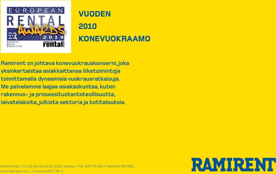Me palvelemme laajaa asiakaskuntaa, kuten rakennus- ja prosessituotantoteollisuutta, laivatelakoita,