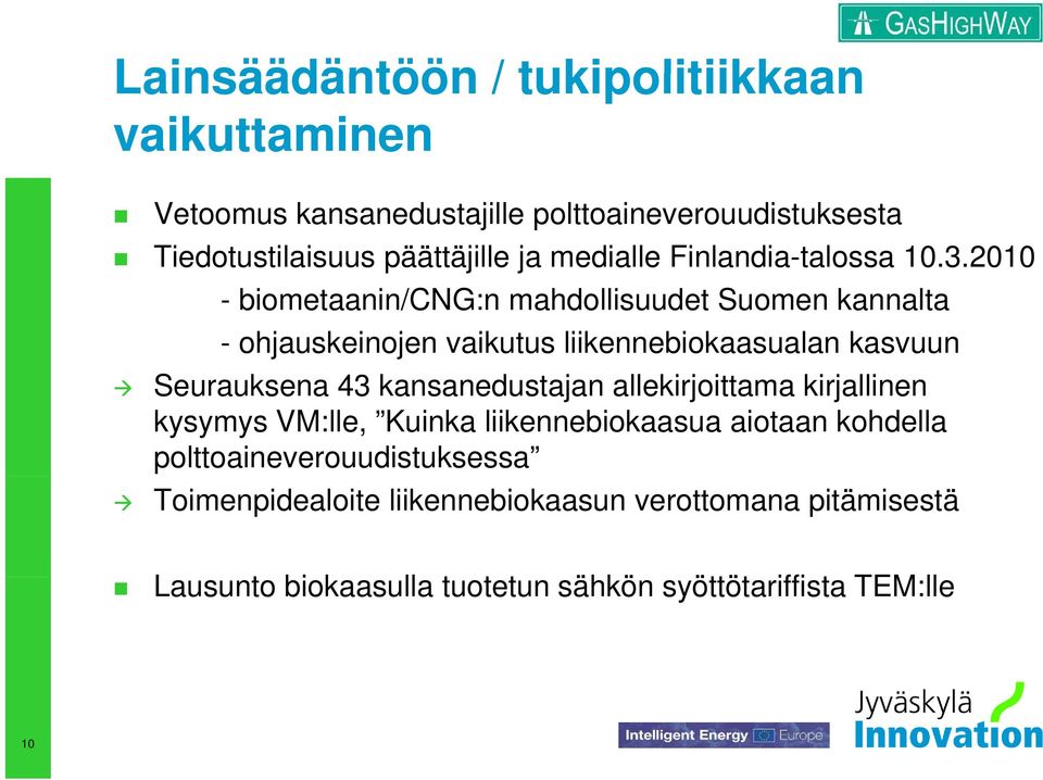 2010 - biometaanin/cng:n mahdollisuudet Suomen kannalta - ohjauskeinojen vaikutus liikennebiokaasualan kasvuun Seurauksena 43