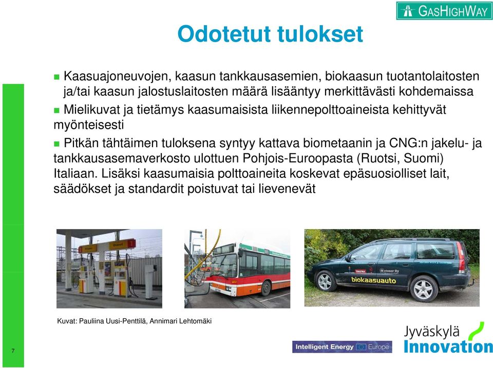 syntyy kattava biometaanin ja CNG:n jakelu- ja tankkausasemaverkosto ulottuen Pohjois-Euroopasta (Ruotsi, Suomi) Italiaan.