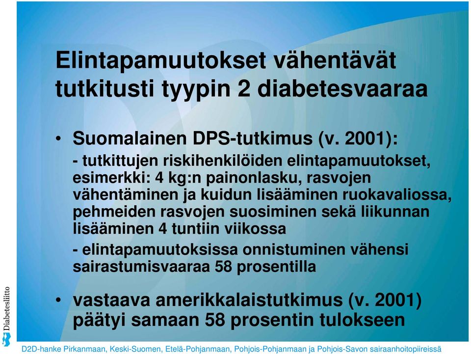 kuidun lisääminen ruokavaliossa, pehmeiden rasvojen suosiminen sekä liikunnan lisääminen 4 tuntiin viikossa -