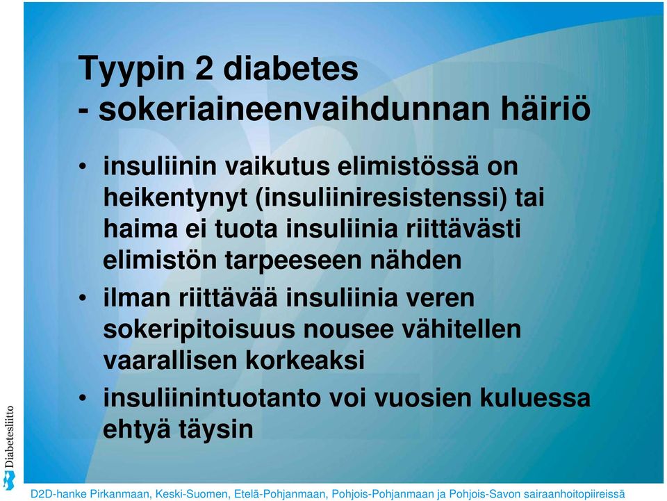 tarpeeseen nähden ilman riittävää insuliinia veren sokeripitoisuus nousee