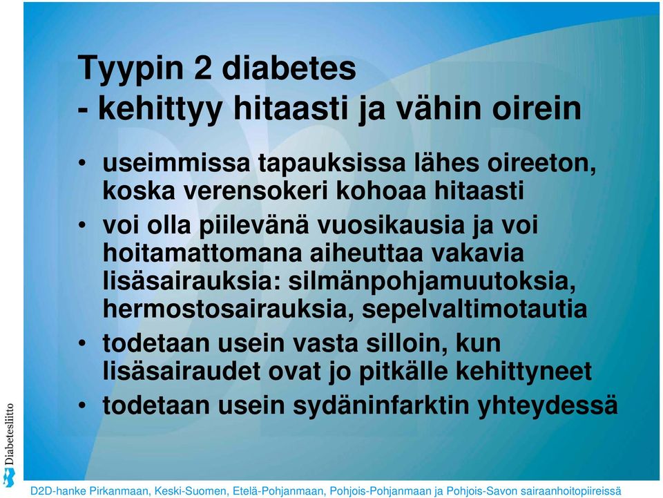 lisäsairauksia: silmänpohjamuutoksia, hermostosairauksia, sepelvaltimotautia todetaan usein