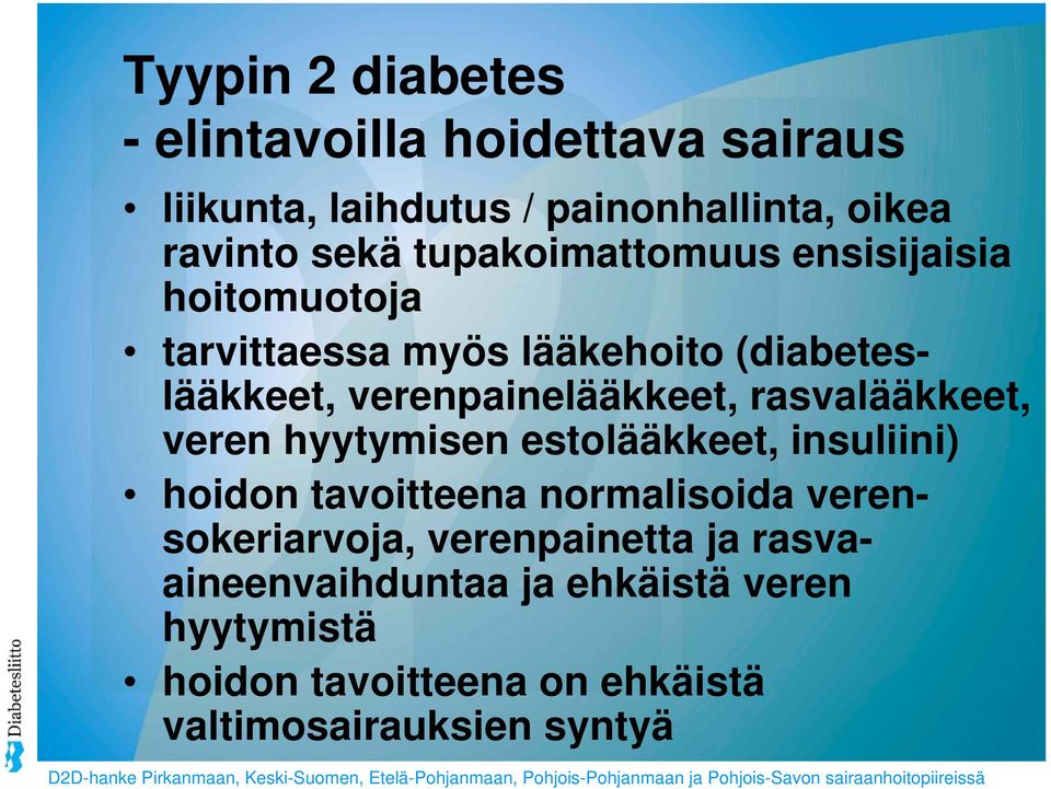 veren hyytymisen estolääkkeet, insuliini) hoidon tavoitteena normalisoida verensokeriarvoja, verenpainetta