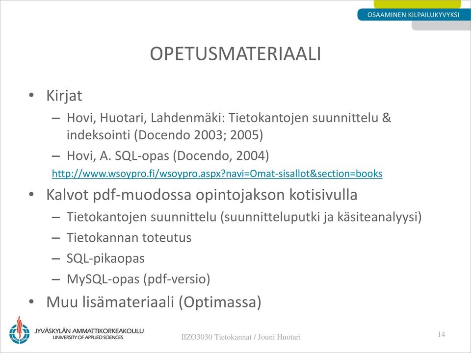 navi=omat-sisallot&section=books Kalvot pdf-muodossa opintojakson kotisivulla Tietokantojen suunnittelu