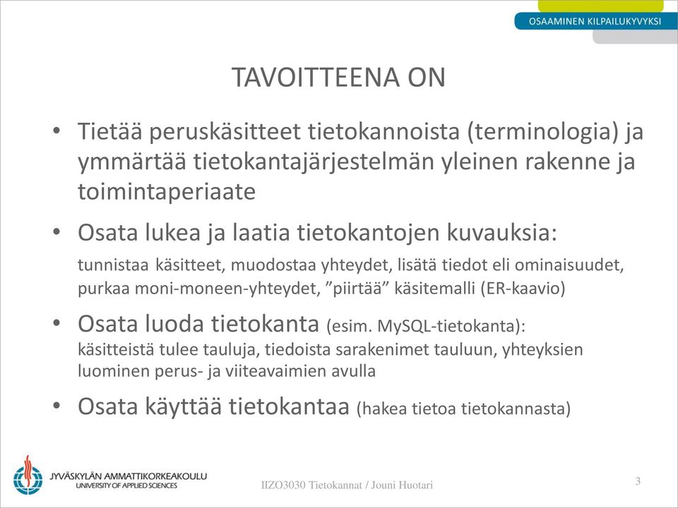 ominaisuudet, purkaa moni-moneen-yhteydet, piirtää käsitemalli (ER-kaavio) Osata luoda tietokanta (esim.