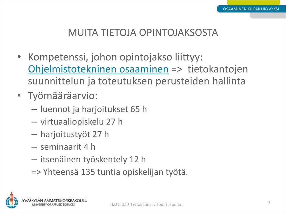 perusteiden hallinta Työmääräarvio: luennot ja harjoitukset 65 h virtuaaliopiskelu