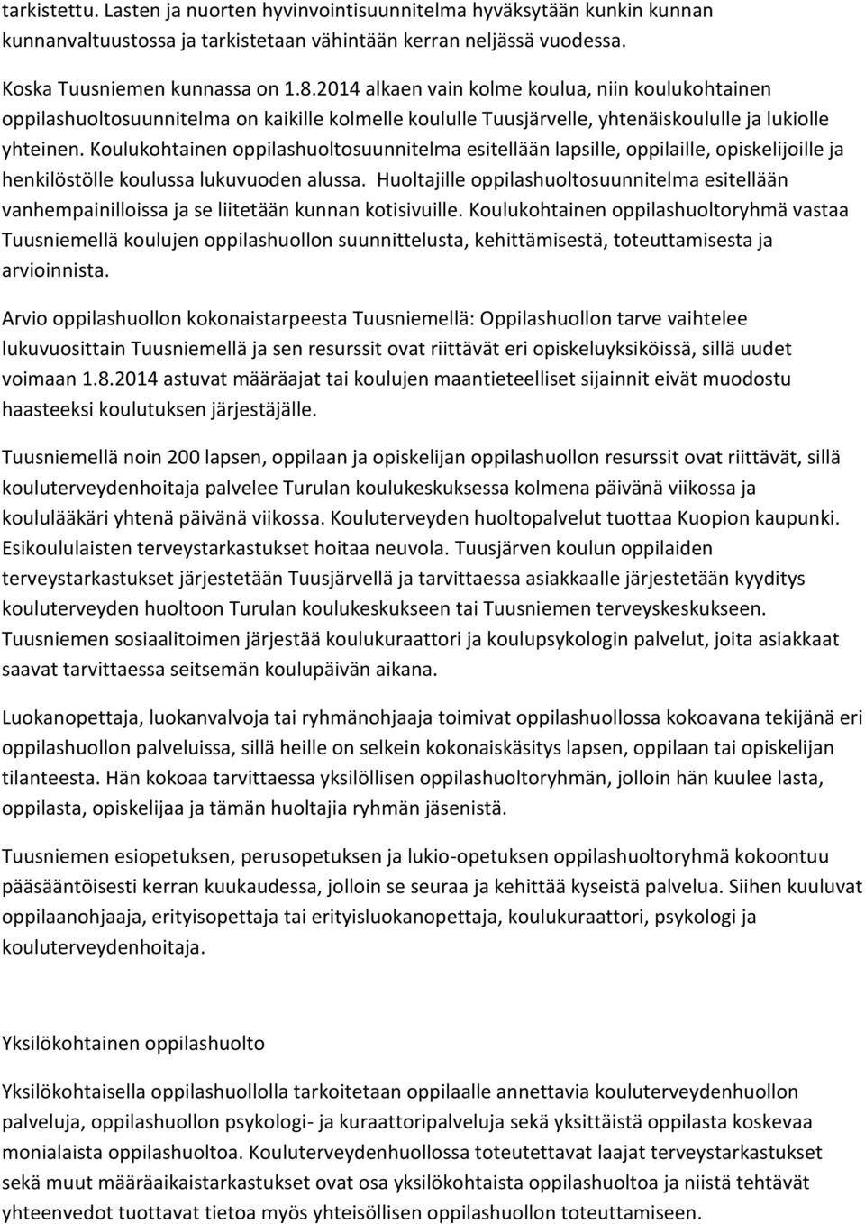 Koulukohtainen oppilashuoltosuunnitelma esitellään lapsille, oppilaille, opiskelijoille ja henkilöstölle koulussa lukuvuoden alussa.