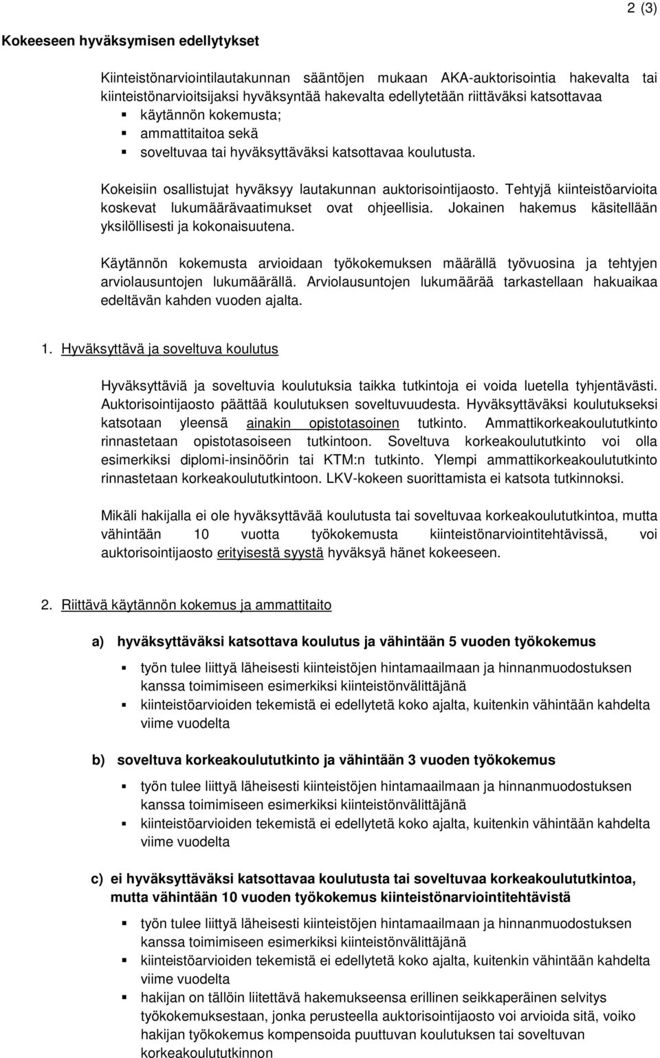 Tehtyjä kiinteistöarvioita koskevat lukumäärävaatimukset ovat ohjeellisia. Jokainen hakemus käsitellään yksilöllisesti ja kokonaisuutena.