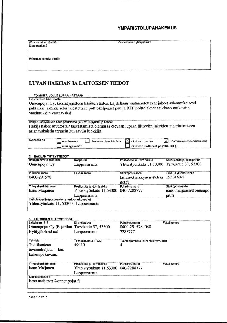 Lajitellaan vastaanotettavat jakeet asianmukaisesti puhtaiksi jakeiksi sekä jalostettaan polttokelpoiset puu ja REF poittojakeet asikkaan mukaisiin vaatimuksiin vastaavaksi.