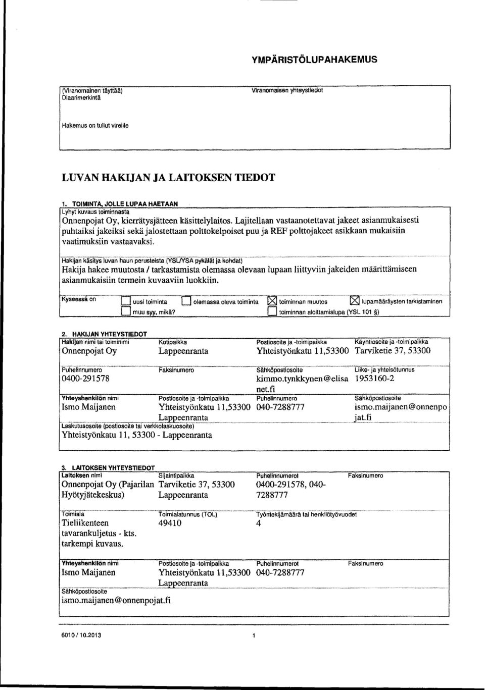 Lajitellaan vastaanotettavat jakeet asianmukaisesti puhtaiksi jakeiksi sekä jalostettaan polttokelpoiset puu ja REF poittojakeet asikkaan mukaisiin vaatimuksiin vastaavaksi.