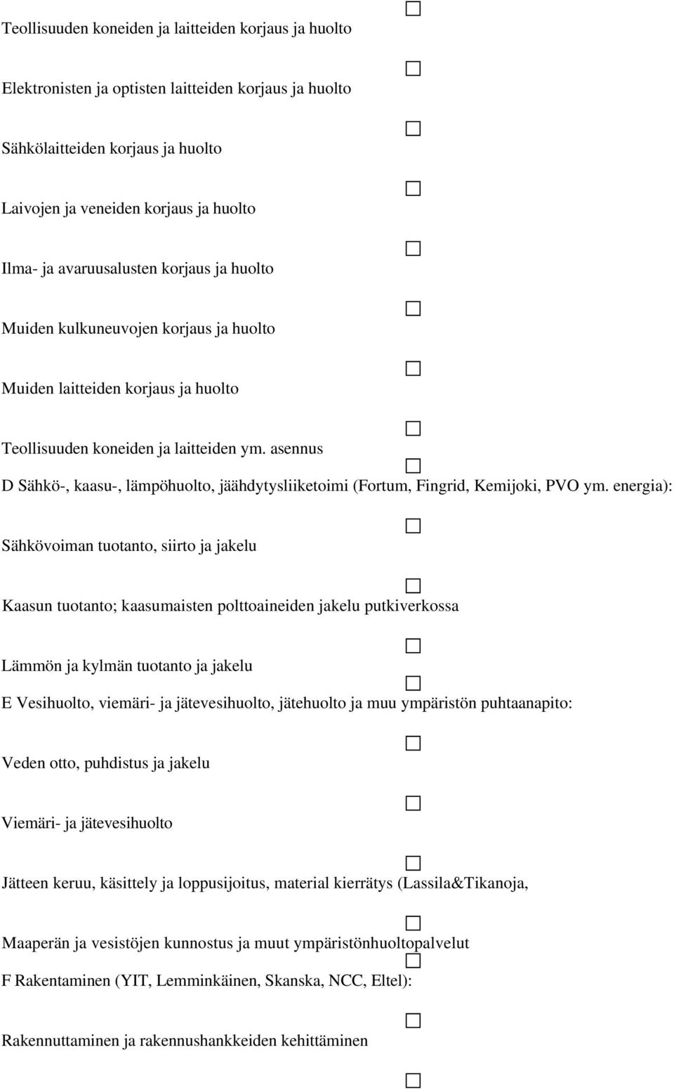 asennus D Sähkö-, kaasu-, lämpöhuolto, jäähdytysliiketoimi (Fortum, Fingrid, Kemijoki, PVO ym.