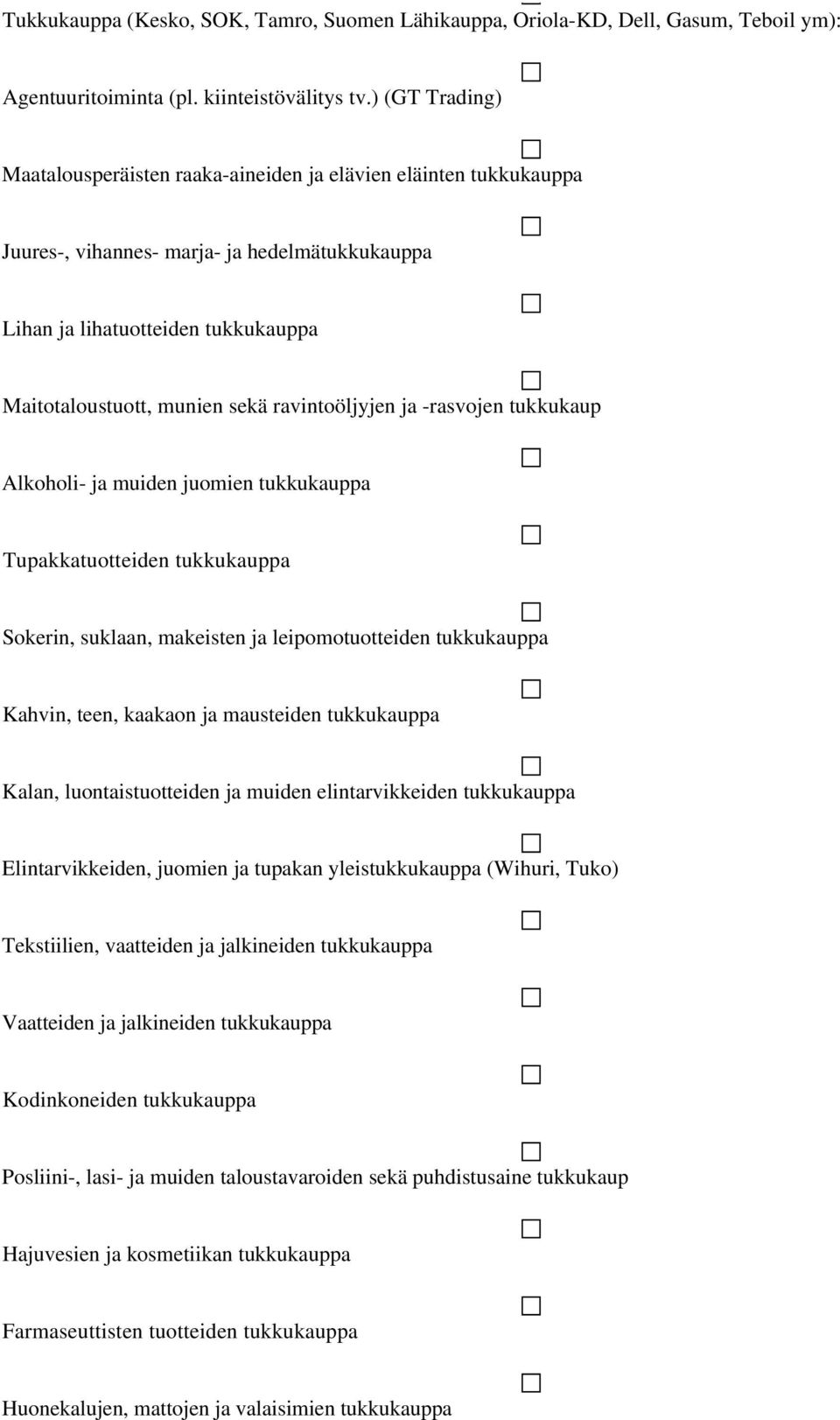 ravintoöljyjen ja -rasvojen tukkukaup Alkoholi- ja muiden juomien tukkukauppa Tupakkatuotteiden tukkukauppa Sokerin, suklaan, makeisten ja leipomotuotteiden tukkukauppa Kahvin, teen, kaakaon ja