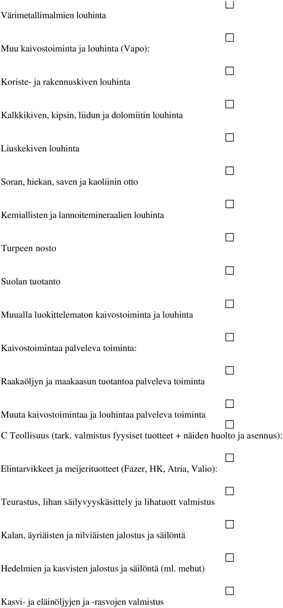 maakaasun tuotantoa palveleva toiminta Muuta kaivostoimintaa ja louhintaa palveleva toiminta C Teollisuus (tark.