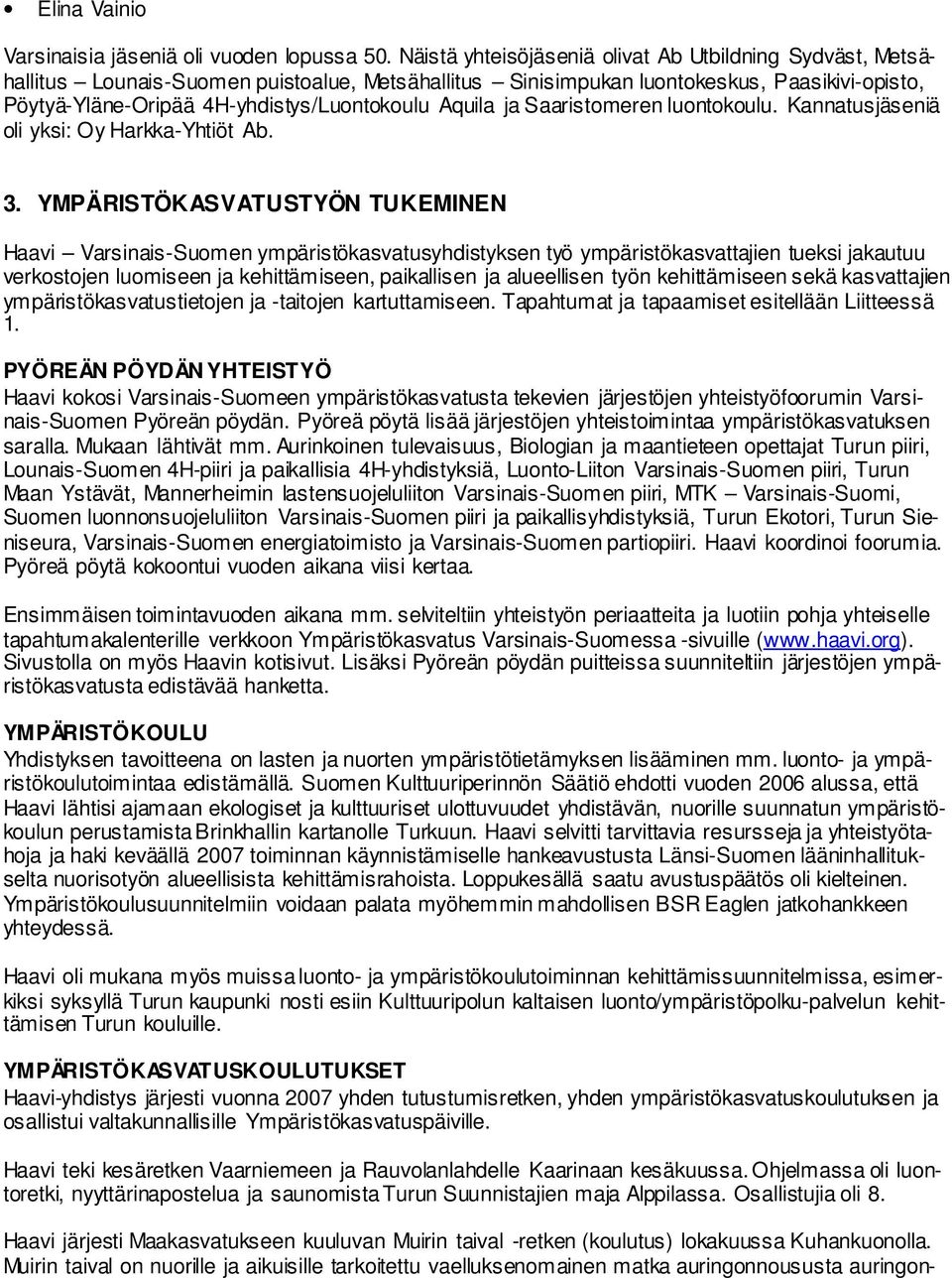 Aquila ja Saaristomeren luontokoulu. Kannatusjäseniä oli yksi: Oy Harkka-Yhtiöt Ab. 3.