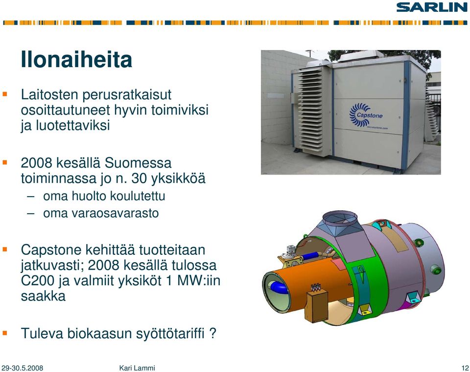 30 yksikköä oma huolto koulutettu oma varaosavarasto Capstone kehittää tuotteitaan